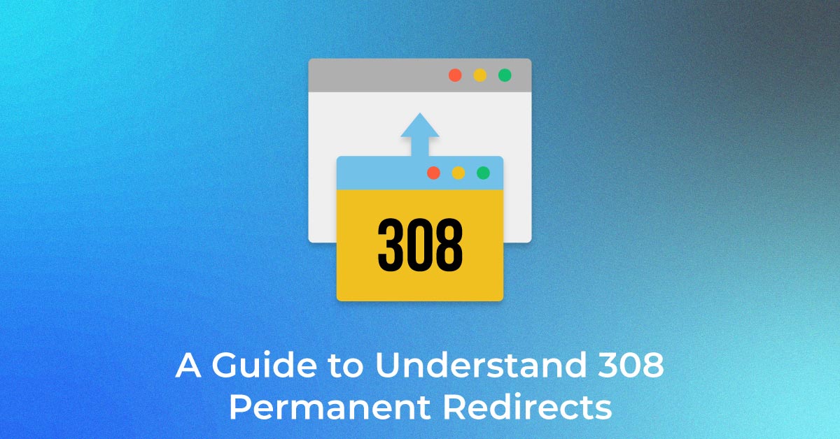 A-Guide-to-Understand-308-Permanent-Redirects