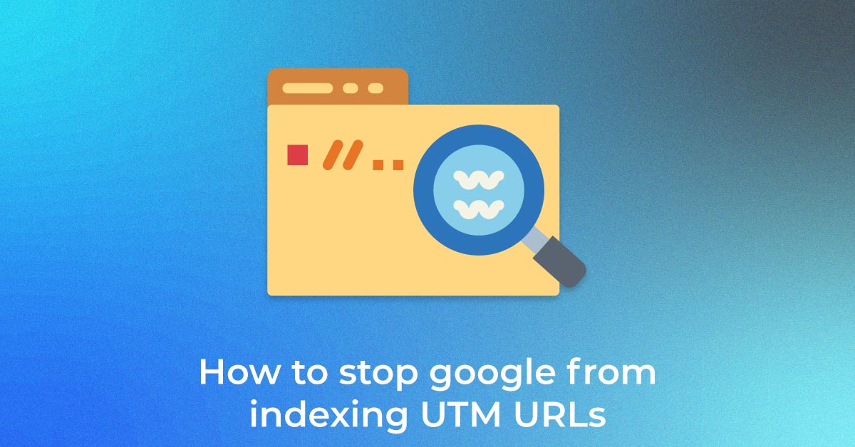 How-to-stop-google-from-indexing-UTM-URLs