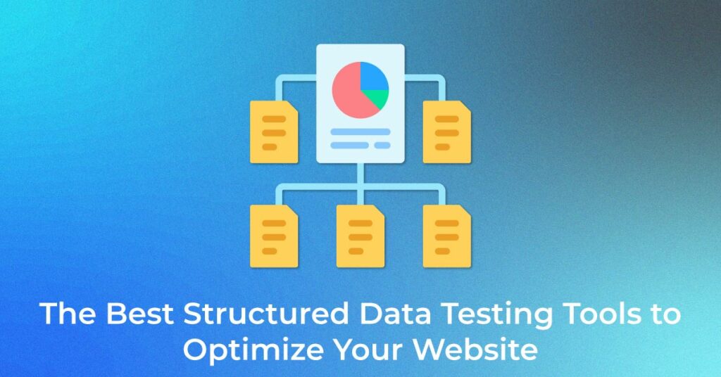 Best Structured Data Testing Tools to Optimize Your Website