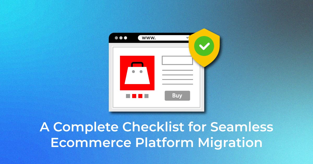 A Complete Checklist for Seamless Ecommerce Platform Migration
