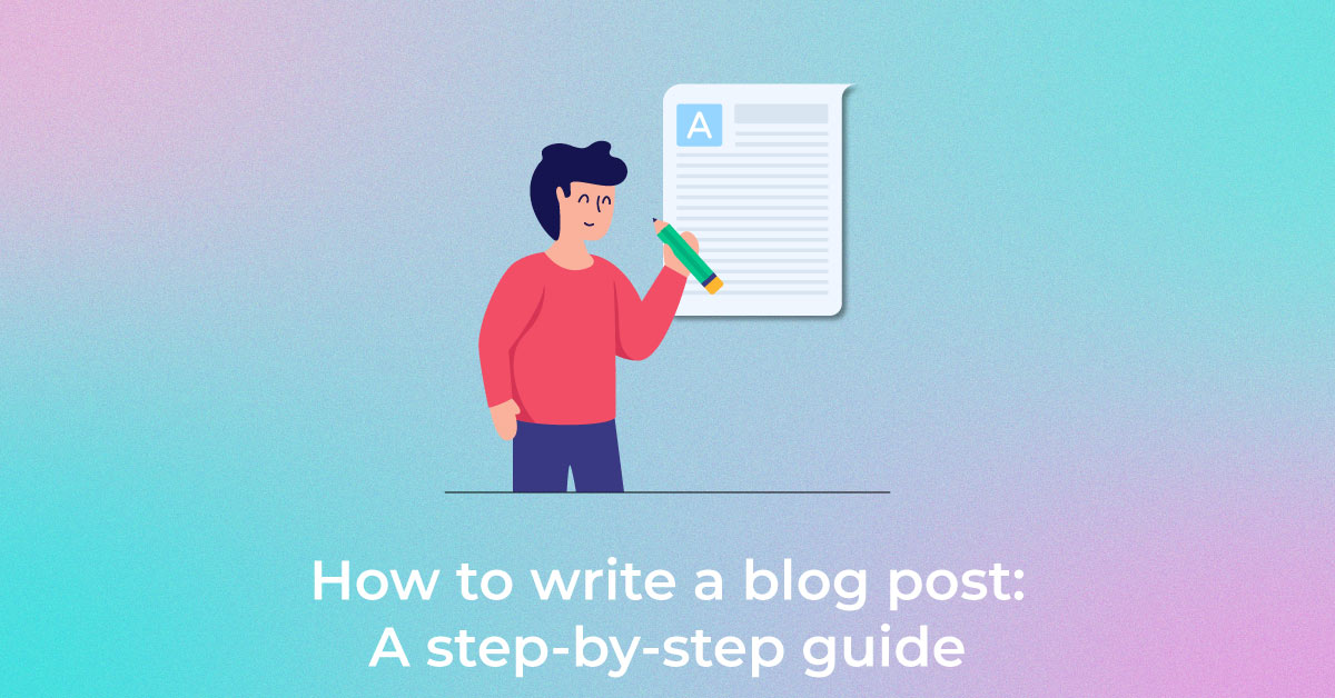 How to Write a Blog Post A Step by Step Guide