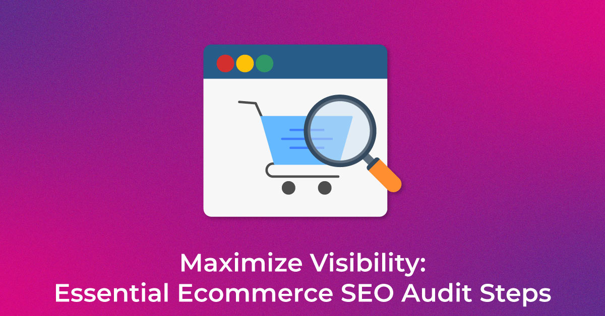 Maximize Visibility Essential Ecommerce SEO Audit Steps