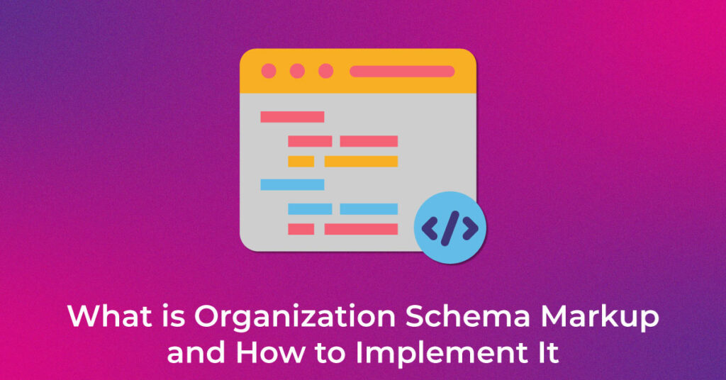 What is Organization Schema Markup and How to Implement It