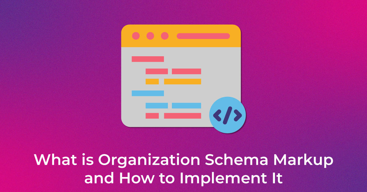 What is Organization Schema Markup and How to Implement It