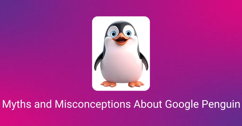 Myths and Misconceptions About Google Penguin Update